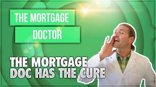The Mortgage Doctor is in…