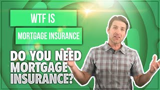 What is mortgage insurance? Do I need mortgage ins...