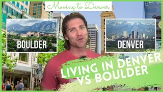 Moving to Denver vs Boulder | What Living in Denver vs Living in Boulder Colorado Is Like